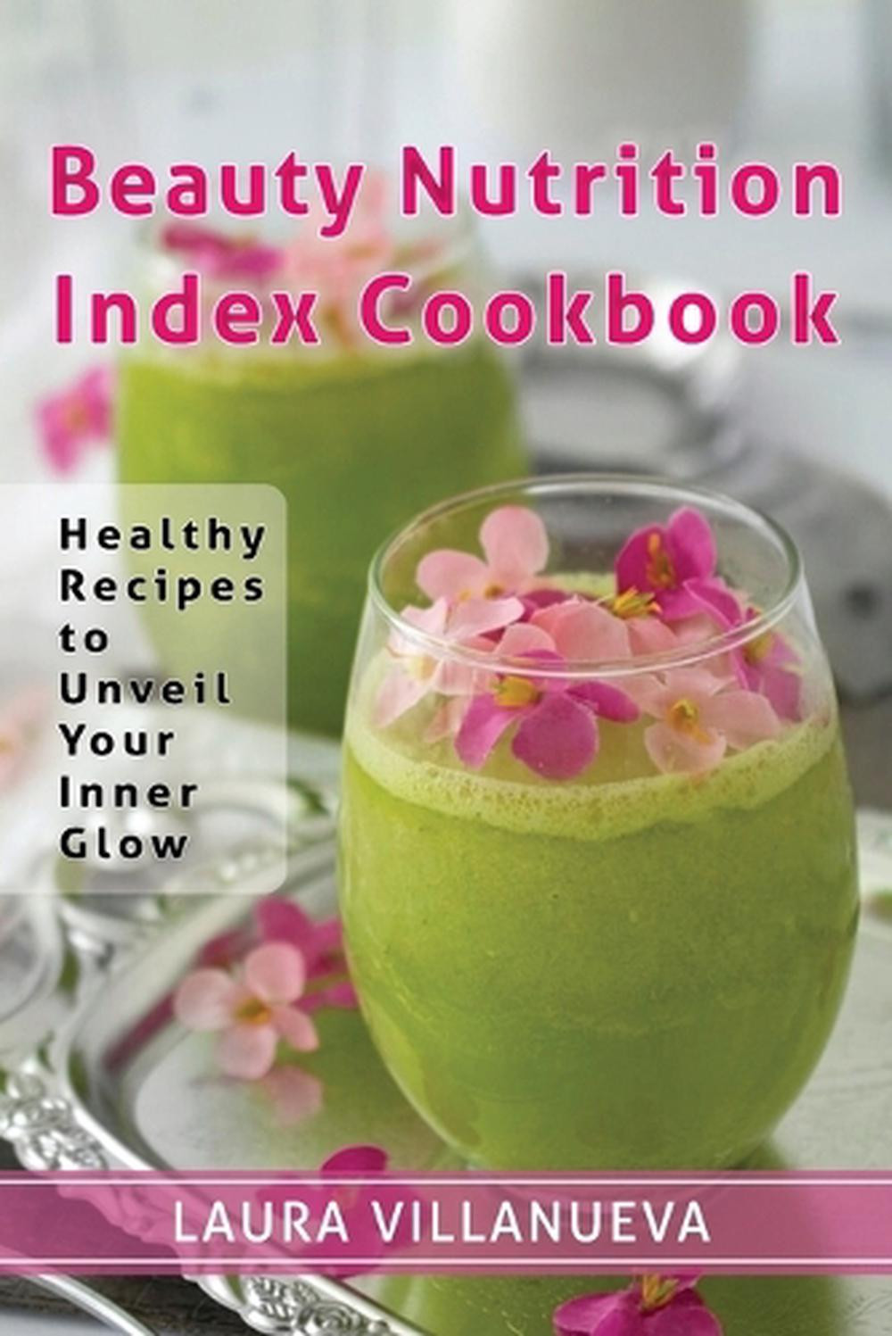 Beauty Nutrition Index Cookbook by La – Healthy Recipes for Inner Glow