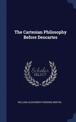 William Alexander Pa - Cartesian Philosophy Before Descartes - New har - X555z