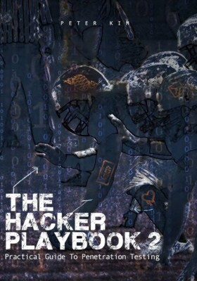 The Hacker Playbook 2: Practical Guide To Penetration Testing by Kim, Peter The