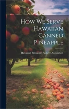 How we Serve Hawaiian Canned Pineapple (Hardback or Cased Book)