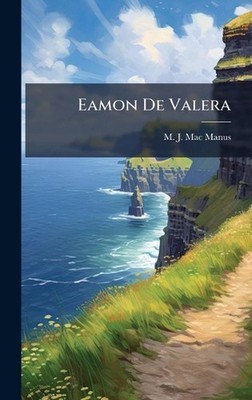 Eamon De Valera by M.J. Mac Manus Hardcover Book