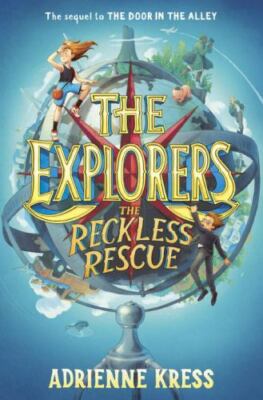 The Explorers: The Reckless Rescue - hardcover, Adrienne Kress, 9781101940099