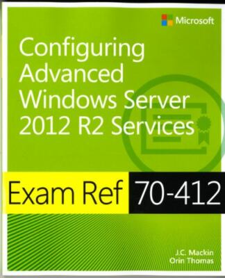 Exam Ref 70-412 Configuring Advanced Windows Server 2012 R2 Services [MCSA]