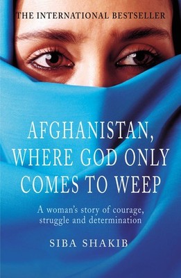 Afghanistan, Where God Only Comes to Weep - paperback Shakib, Siba