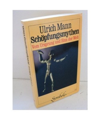 Schöpfungsmythen. Vom Ursprung und Sinn der Welt, Mann, Ulrich