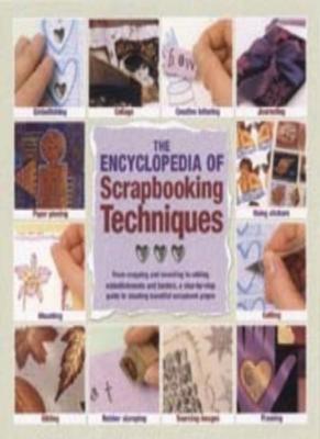 The Encyclopedia of Scrapbooking Techniques: A Step-by-Step Guide to Creating ,