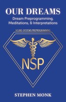 Our Dreams Dream Preprogramming, Meditations, & Interpretations Stephen Monk