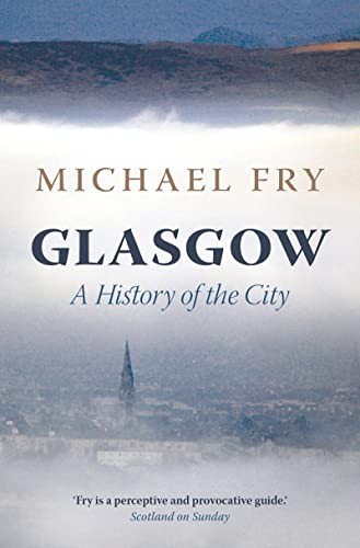 Glasgow: A History of the City By Michael Fry