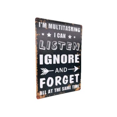 I'm Multitasking, I Can Listen, Ignore & Forget All At The Same Time Metal Sign 