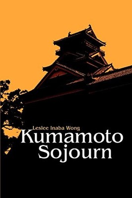Kumamoto Sojourn Leslee Inaba Wong New Book 9780595374960