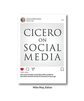 Cicero on Social Media: What the Great Thinkers of the Past say about the Proble