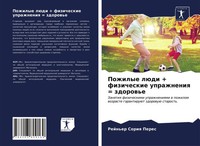 Rejn'er Soriq Peres | Pozhilye LüDi + Fizicheskie Uprazhneniq = Zdorow'e | Buch