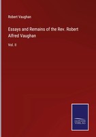 Robert Vaughan | Essays And Remains Of The Rev. Robert Alfred Vaughan | Buch