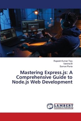 Mastering Express.js: A Comprehensive Guide to Node.js Web Development by Rupesh