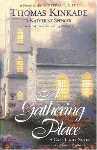 The Gathering Place: A Cape Light Novel by Kinkade, Thomas; Spencer, Katherine