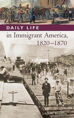 Daily Life in Immigrant America, 1820-1870 by James M. Bergquist (English) Hardc