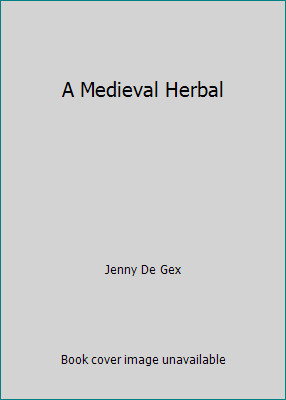 A Medieval Herbal by Jenny De Gex