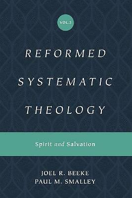 Reformed Systematic Theology, Volume 3: Spirit and Salvation by Joel Beeke,...