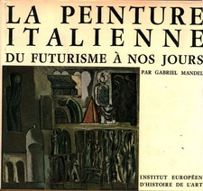 La peinture italienne du futurisme à nos jours - Gabriel Mandel