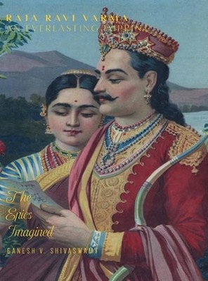 Raja Ravi Varma: An Everlasting Imprint - The Epics Imagined - Volume 4 by Ganes