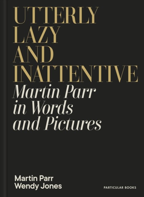 Utterly Lazy and Inattentive by Martin Parr (Hardback Book)