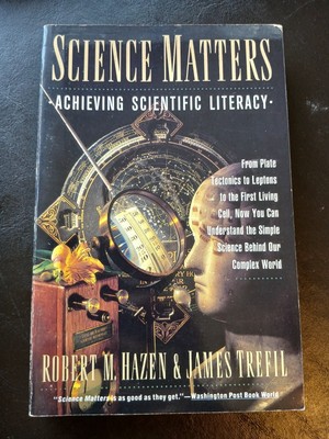 Science Matters : Achieving Scientific Literacy by Trefil, Trefil and Hazen 
