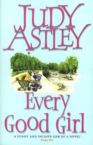 Every Good Girl: the perfect, light-hearted, feel-good... - Astley, Judy