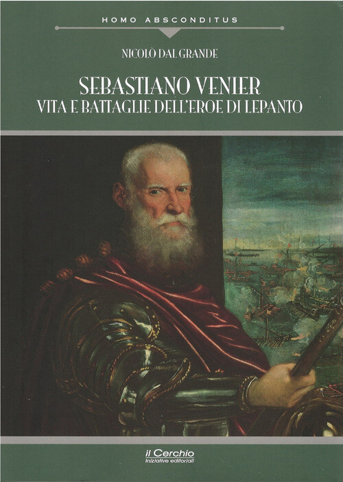 Sebastiano Venier. Vita E Battaglie Dell'Eroe Di Lepanto -  - 2024