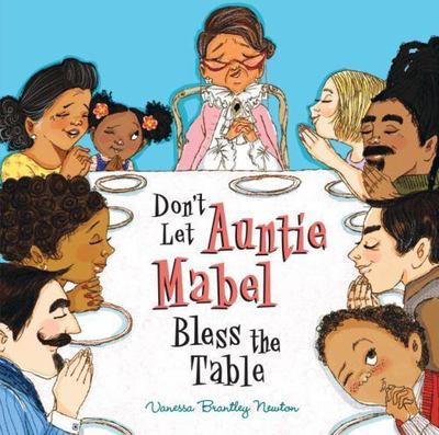 Don't Let Auntie Mabel Bless the Table by Vanessa Newton