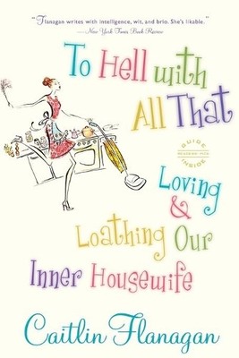 To Hell with All That: Loving and L..., Flanagan, Caitl