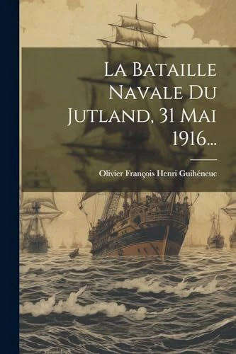 Olivier Franois Hen - La Bataille Navale Du Jutland 31 mai 1916... - - J555z