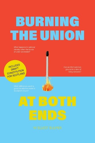 Burning the Union at Both Ends by W Elliot Bulmer - 9781804252819
