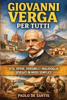 Giovanni Verga per Tutti: Vita, opere, Verismo e I Malavoglia spiegati in modo s