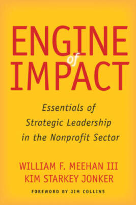 Engine of Impact: Essentials of Strategic Leadership in the Nonp - VERY GOOD