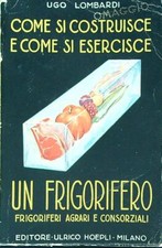 COME SI COSTRUISCE E COME SI ESERCISCE UN FRIGORIFERO LOMBARDI UGO HOEPLI 1934