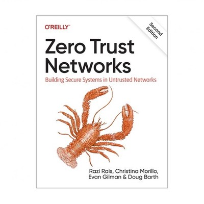 Zero Trust Networks: Building Secure Systems in Untrusted Networks