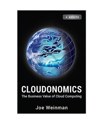Cloudonomics, + Website: The Business Value of Cloud Computing: The Business Val