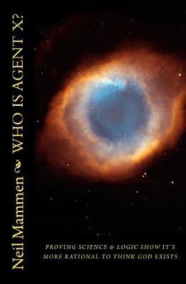 Who Is Agent X?: Proving that Science and Logic show it is More Rational to Thi
