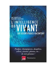 L'intelligence du vivant: Dix scientifiques racontent, Chauvière, Fabienne