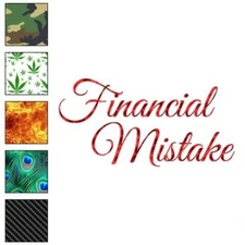 Financial Mistake, Vinyl Decal Sticker, 40 Patterns & 3 Sizes, #4067