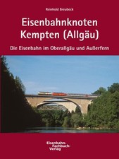 Eisenbahnknoten Kempten (Allgäu) - Die Eisenbahn im Oberallgäu und Außerfern