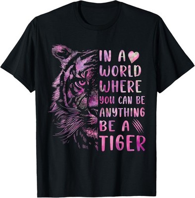 In A World Where You Can Be Anything Be Tiger,Powerful Women T-Shirt