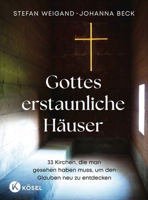 Gottes erstaunliche Häuser 33 Kirchen, die man gesehen haben muss, um den Gla...