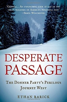Desperate Passage: The Donner Party's Perilous Journey West by Ethan Rarick ...