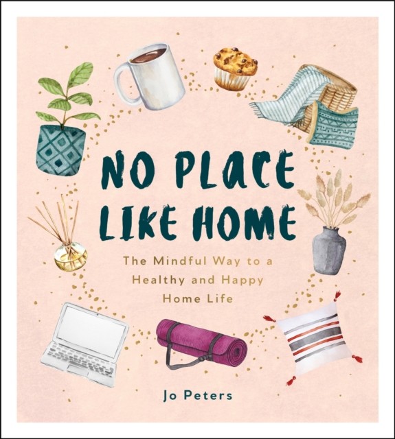 No Place Like Home: The Mindful Way to a Healthy and Happy Home Life By Jo Pete - Image 3