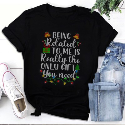 Being Related To Me Is Really The Only Gift Christmas Family T-Shirt