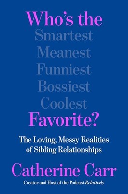 Who's the Favorite?: The Loving, Messy Realities of Sibling Relationsh Hardcover