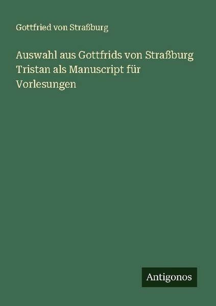 Auswahl Aus Gottfrids Von StraßBurg Tristan Als Manuscript FüR Vorlesungen Gottf-image