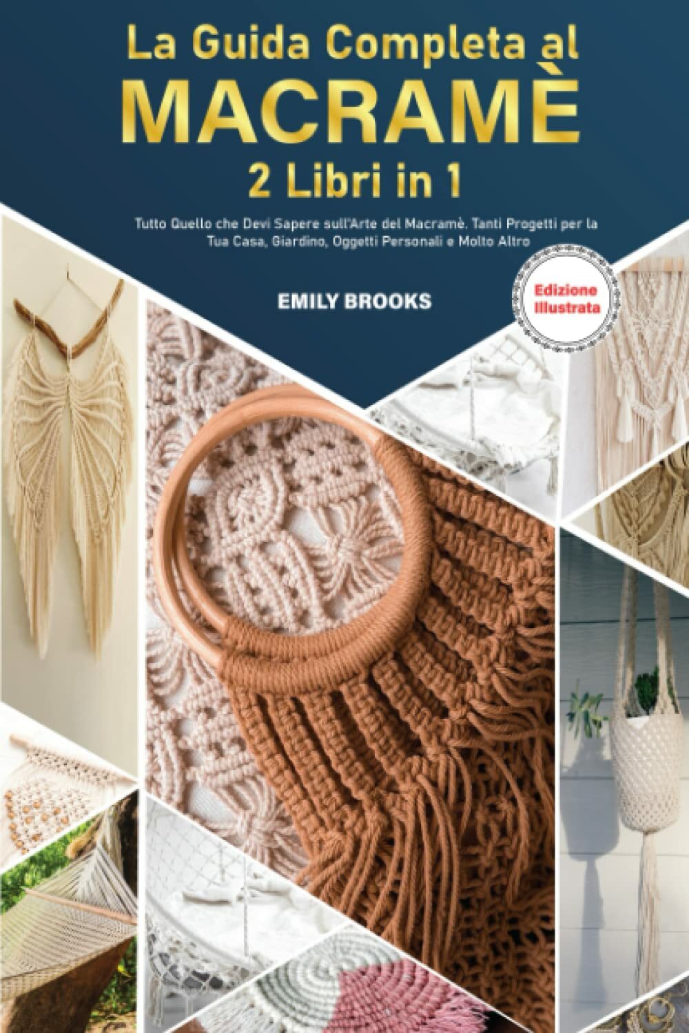 La Guida Completa al Macramè: 2 Libri in1: Tutto Quello che Devi Sapere sull’Art