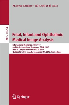 M. Jorge Cardoso (u. a.) | Fetal, Infant and Ophthalmic Medical Image Analysis